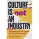 Culture is Not an Industry: Reclaiming Art and Culture for the Common Good