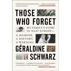 Those Who Forget: My Family's Story in Nazi Europe - A Memoir, A History, A Warning