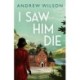 I Saw Him Die: A Novel