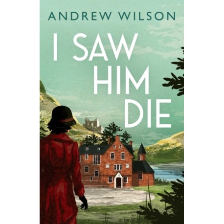 I Saw Him Die: A Novel