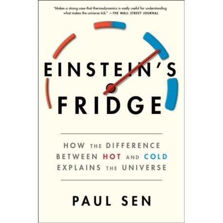 Einstein's Fridge: How the Difference Between Hot and Cold Explains the Universe