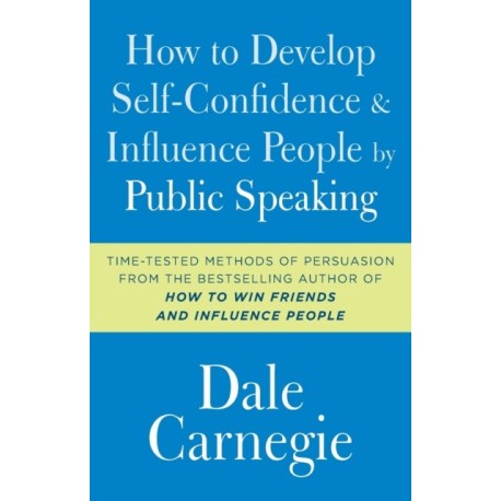 How to Develop Self-Confidence and Influence People by Public Speaking