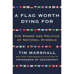 A Flag Worth Dying For: The Power and Politics of National Symbols