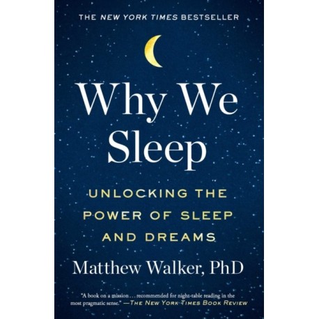 Why We Sleep: Unlocking the Power of Sleep and Dreams
