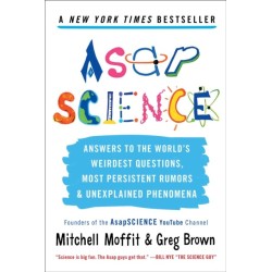 Asapscience: Answers to the World's Weirdest Questions, Most Persistent Rumors, and Unexplained Phenomena
