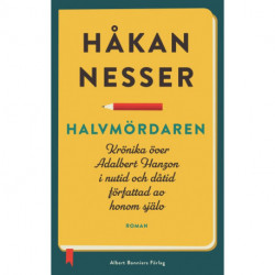 Halvmördaren: krönika över Adalbert Hanzon i nutid och dåtid författad av honom själv