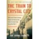 The Train to Crystal City: FDR's Secret Prisoner Exchange Program and America's Only Family Internment Camp During World War II