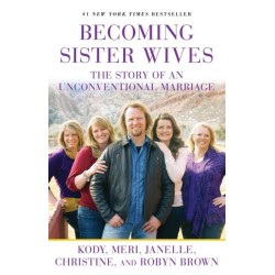 Becoming Sister Wives: The Story of an Unconventional Marriage