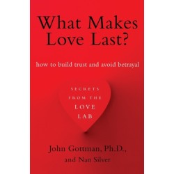 What Makes Love Last?: How to Build Trust and Avoid Betrayal