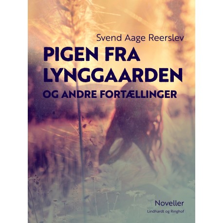 Pigen fra Lynggaarden og andre fortællinger. Noveller