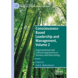 Consciousness-Based Leadership and Management, Volume 2: Organizational and Cultural Approaches to Oneness and Flourishing