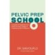Pelvic Prep School: A Guide to Preparing Your Pelvis for Each Stage of Pregnancy, Birth & Beyond