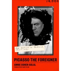 Picasso the Foreigner: An Artist in France, 1900-1973