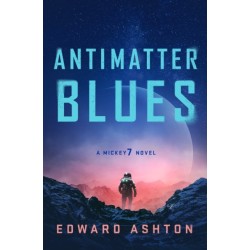 Antimatter Blues: A Mickey7 Novel