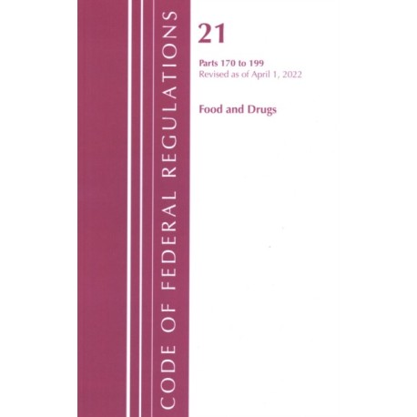 Code of Federal Regulations, Title 21 Food and Drugs 170-199, Revised as of April 1, 2022