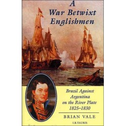 A War Betwixt Englishmen: Brazil Against Argentina on the River Plate