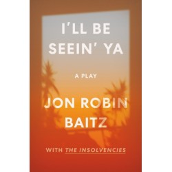 I'll Be Seein' Ya: A Play: With the Insolvencies