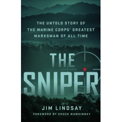 The Sniper: The Untold Story of the Marine Corps' Greatest Marksman of All Time