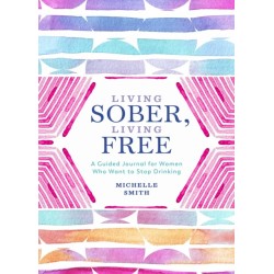 Living Sober, Living Free: A Guided Journal for Women Who Want to Stop Drinking