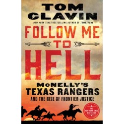 Follow Me to Hell: McNelly's Texas Rangers and the Rise of Frontier Justice