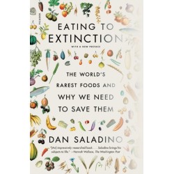 Eating to Extinction: The World's Rarest Foods and Why We Need to Save Them