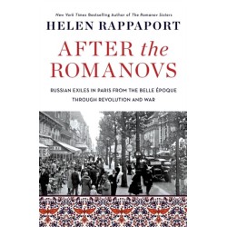After the Romanovs: Russian Exiles in Paris from the Belle Epoque Through Revolution and War