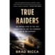 True Raiders: The Untold Story of the 1909 Expedition to Find the Legendary Ark of the Covenant