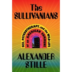 The Sullivanians: Sex, Psychotherapy, and the Wild Life of an American Commune