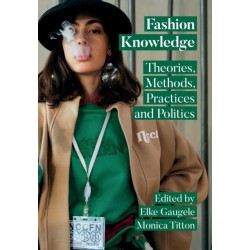 Fashion Knowledge: Theories, Methods, Practices and Politics
