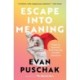 Escape into Meaning: Essays on Superman, Public Benches, and Other Obsessions