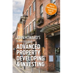 John Howard's Inside Guide to Advanced Property Developing & Investing