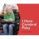 I Have Cerebral Palsy