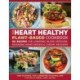 The Heart Healthy Plant-Based Cookbook: Over 100 Recipes for Lowering Blood Pressure, Reversing Heart Disease & Cardiac Recovery