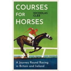 Courses for Horses: A Journey Round Racing in Britain and Ireland