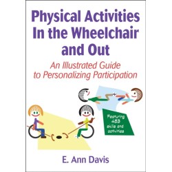 Physical Activities in the Wheelchair and Out: An Illustrated Guide to Personalizing Participation