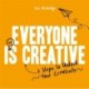 Everyone is Creative: 7 Steps to Unlock Your Creativity