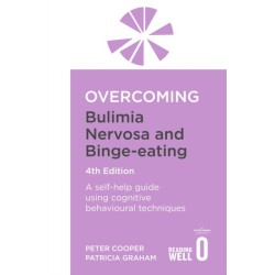Overcoming Bulimia Nervosa 4th Edition: A self-help guide using cognitive behavioural techniques