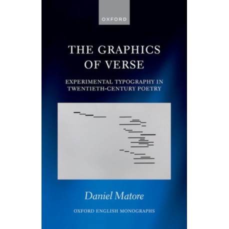The Graphics of Verse: Experimental Typography in Twentieth-Century Poetry