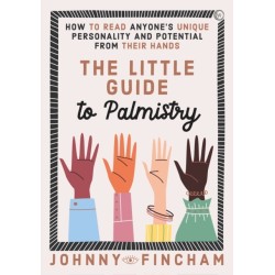 The Little Guide to Palmistry: How to Read Anyone's Unique Personality and Potential From Their Hands
