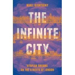 The Infinite City: Utopian Dreams on the Streets of London