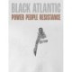 Black Atlantic: Power, People, Resistance