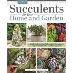 Succulents for Your Home and Garden: A Guide to Growing 191 Beautiful Varieties & 11 Step-by-Step Crafts and Arrangements