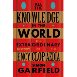All the Knowledge in the World: The Extraordinary History of the Encyclopaedia by the bestselling author of JUST MY TYPE