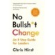 No Bullsh*t Change: An 8 Step Guide for Leaders