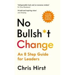 No Bullsh*t Change: An 8 Step Guide for Leaders