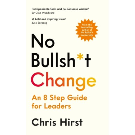 No Bullsh*t Change: An 8 Step Guide for Leaders