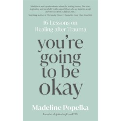 You're Going to Be Okay: 16 Lessons on Healing after Trauma