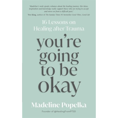 You're Going to Be Okay: 16 Lessons on Healing after Trauma
