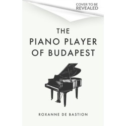 The Piano Player of Budapest: A True Story of Holocaust Survival, Music and Hope