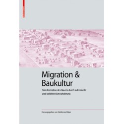 Migration Und Baukultur: Transformation Des Bauens Durch Individuelle Und Kollektive Einwanderung
